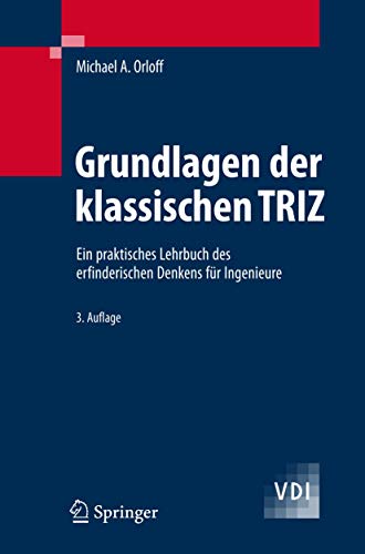 Grundlagen der klassischen TRIZ: Ein praktisches Lehrbuch des erfinderischen Denkens für Ingenieure (VDI-Buch)